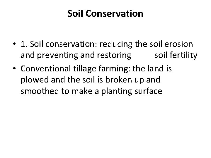 Soil Conservation • 1. Soil conservation: reducing the soil erosion and preventing and restoring