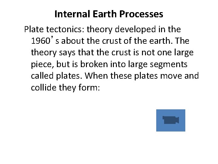 Internal Earth Processes Plate tectonics: theory developed in the 1960’s about the crust of