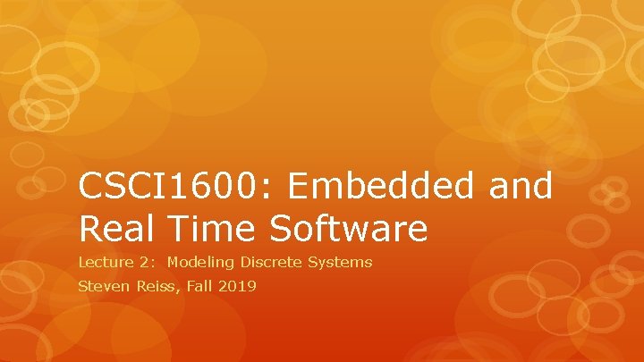 CSCI 1600: Embedded and Real Time Software Lecture 2: Modeling Discrete Systems Steven Reiss,