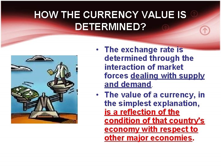 HOW THE CURRENCY VALUE IS DETERMINED? • The exchange rate is determined through the