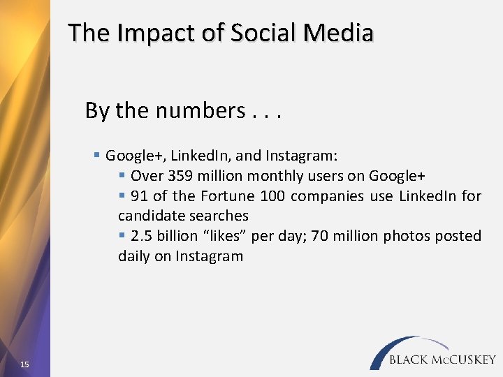 The Impact of Social Media By the numbers. . . § Google+, Linked. In,