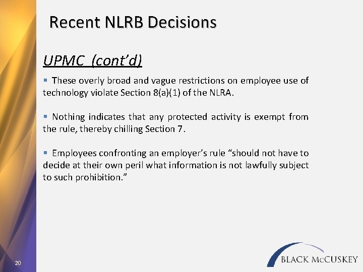 Recent NLRB Decisions UPMC (cont’d) § These overly broad and vague restrictions on employee