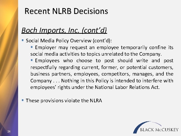 Recent NLRB Decisions Boch Imports, Inc. (cont’d) § Social Media Policy Overview (cont’d): §