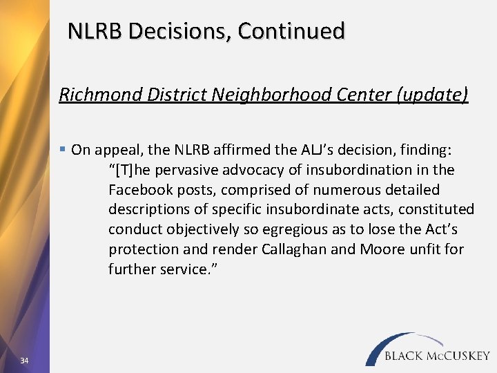 NLRB Decisions, Continued Richmond District Neighborhood Center (update) § On appeal, the NLRB affirmed