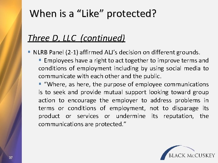 When is a “Like” protected? Three D, LLC (continued) § NLRB Panel (2 -1)