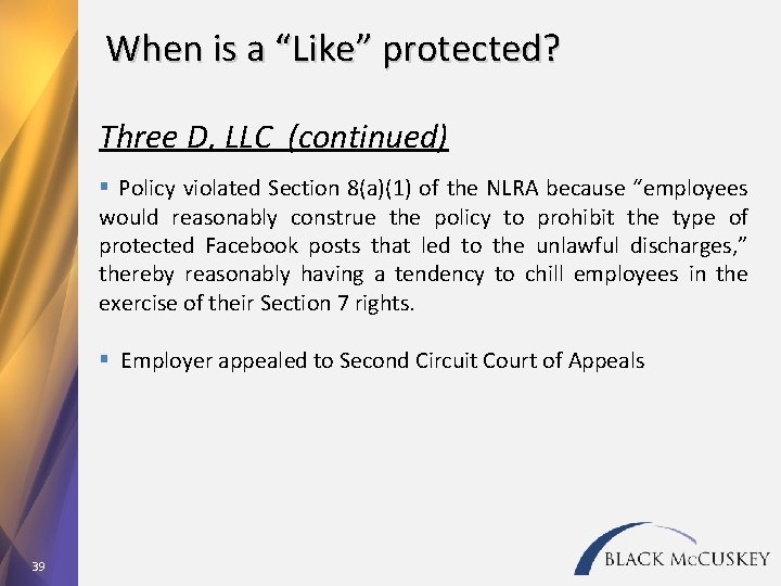 When is a “Like” protected? Three D, LLC (continued) § Policy violated Section 8(a)(1)