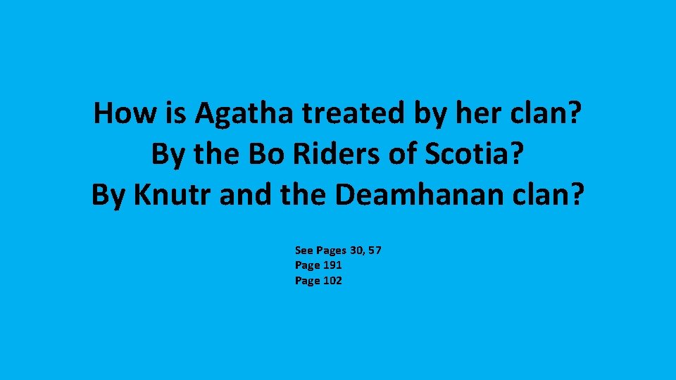 How is Agatha treated by her clan? By the Bo Riders of Scotia? By How is Agatha treated by her clan? By the Bo Riders of Scotia? By