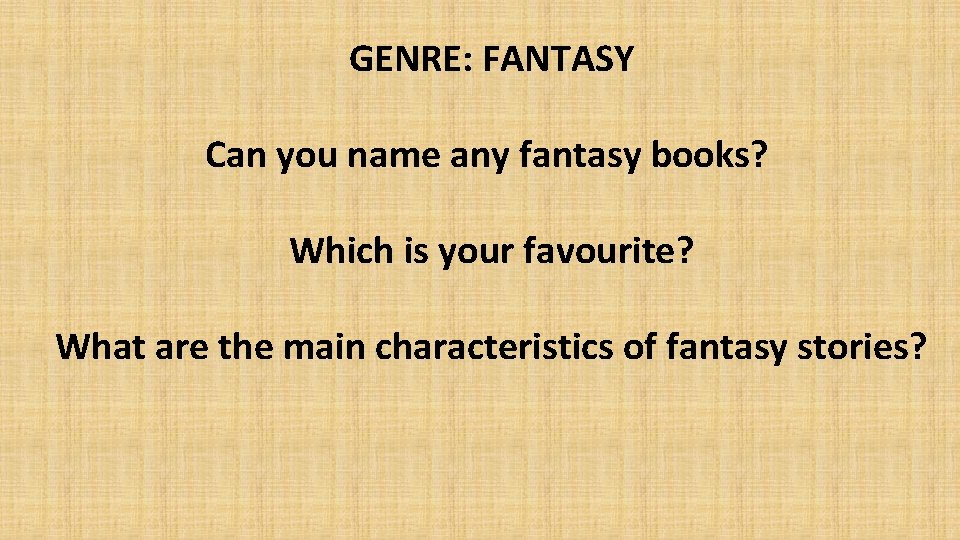 GENRE: FANTASY Can you name any fantasy books? Which is your favourite? What are GENRE: FANTASY Can you name any fantasy books? Which is your favourite? What are