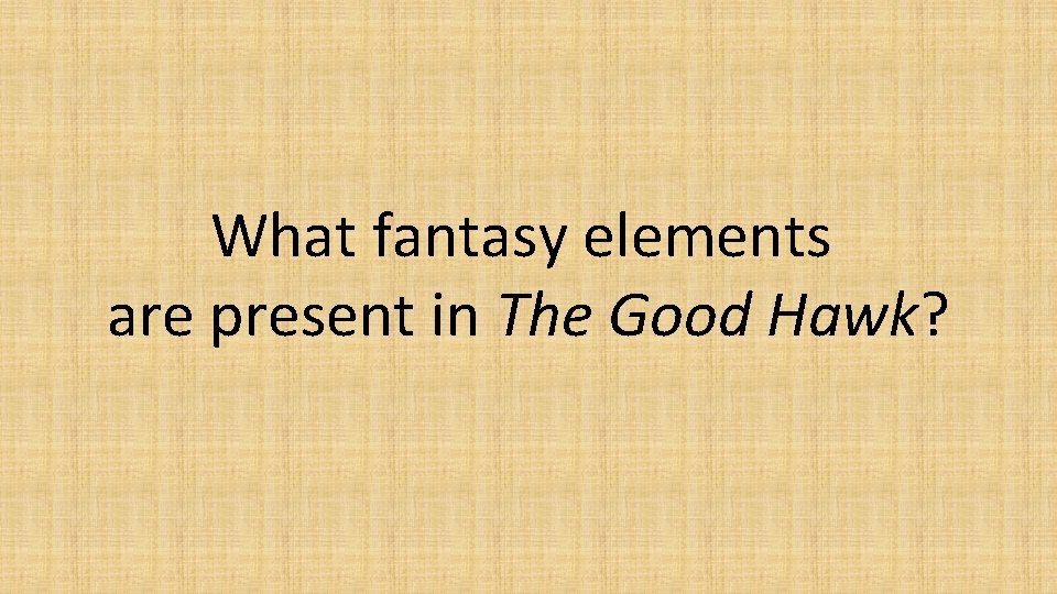 What fantasy elements are present in The Good Hawk? What fantasy elements are present in The Good Hawk?