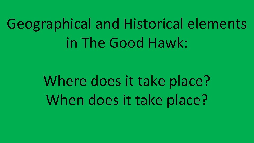 Geographical and Historical elements in The Good Hawk: Where does it take place? When Geographical and Historical elements in The Good Hawk: Where does it take place? When