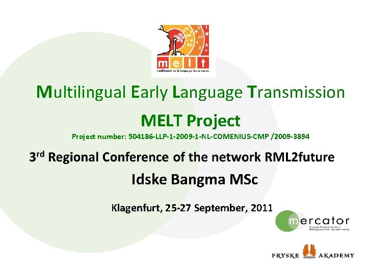 Multilingual Early Language Transmission MELT Project number: 504186 -LLP-1 -2009 -1 -NL-COMENIUS-CMP /2009 -3894