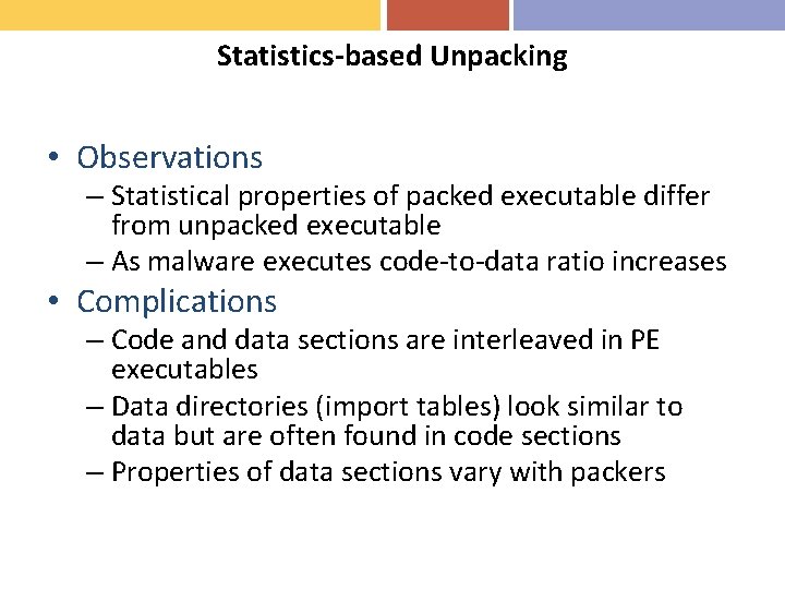 Statistics-based Unpacking • Observations – Statistical properties of packed executable differ from unpacked executable
