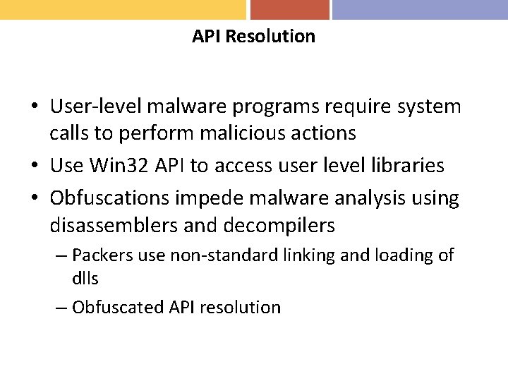 API Resolution • User-level malware programs require system calls to perform malicious actions •