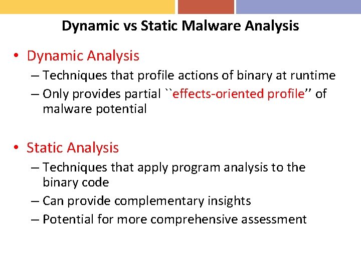 Dynamic vs Static Malware Analysis • Dynamic Analysis – Techniques that profile actions of