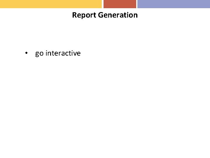 Report Generation • go interactive 
