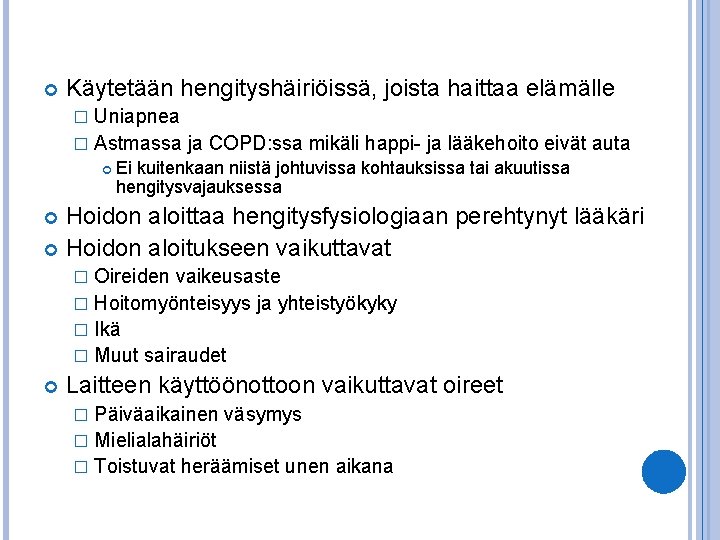  Käytetään hengityshäiriöissä, joista haittaa elämälle Uniapnea � Astmassa ja COPD: ssa mikäli happi-