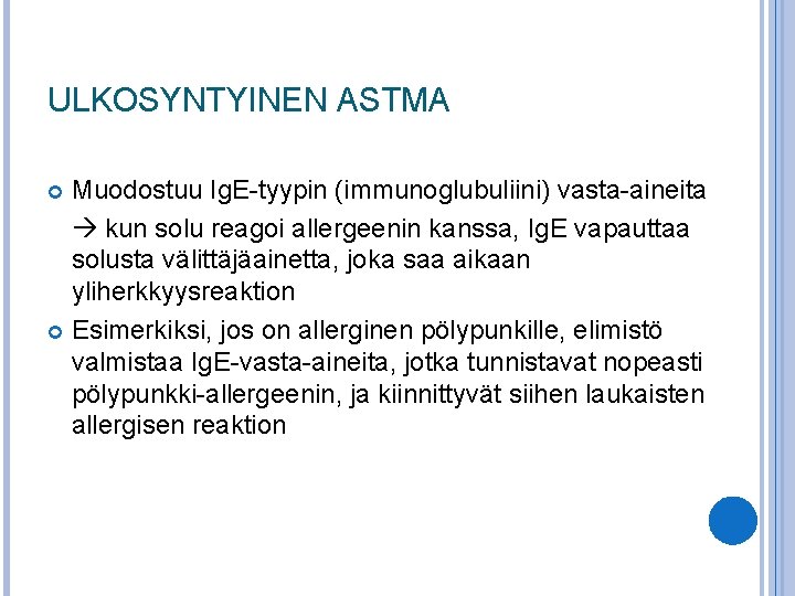 ULKOSYNTYINEN ASTMA Muodostuu Ig. E-tyypin (immunoglubuliini) vasta-aineita kun solu reagoi allergeenin kanssa, Ig. E