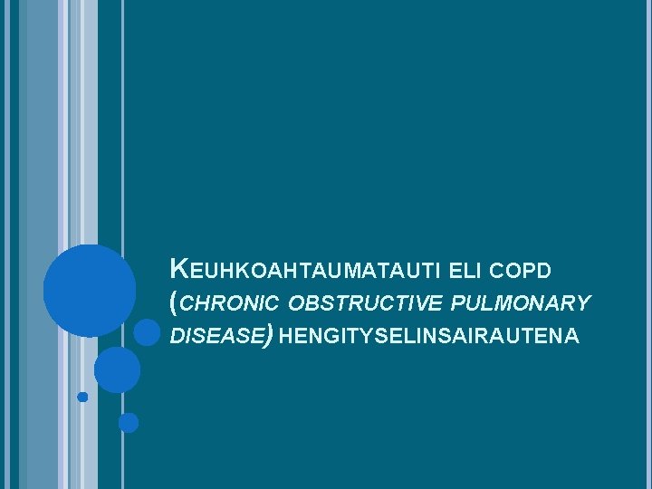 KEUHKOAHTAUMATAUTI ELI COPD (CHRONIC OBSTRUCTIVE PULMONARY DISEASE) HENGITYSELINSAIRAUTENA 