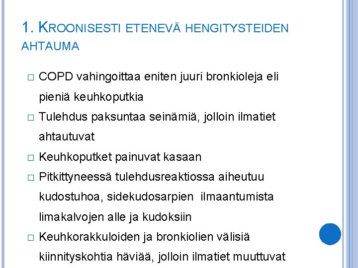 1. KROONISESTI ETENEVÄ HENGITYSTEIDEN AHTAUMA � COPD vahingoittaa eniten juuri bronkioleja eli pieniä keuhkoputkia