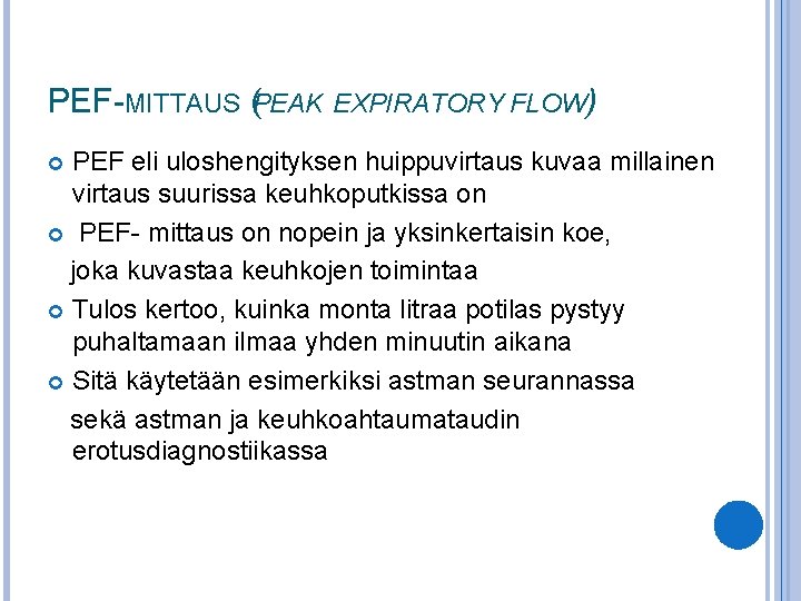 PEF-MITTAUS (PEAK EXPIRATORY FLOW) PEF eli uloshengityksen huippuvirtaus kuvaa millainen virtaus suurissa keuhkoputkissa on