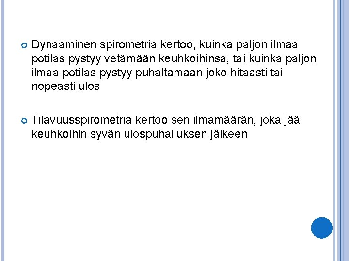  Dynaaminen spirometria kertoo, kuinka paljon ilmaa potilas pystyy vetämään keuhkoihinsa, tai kuinka paljon