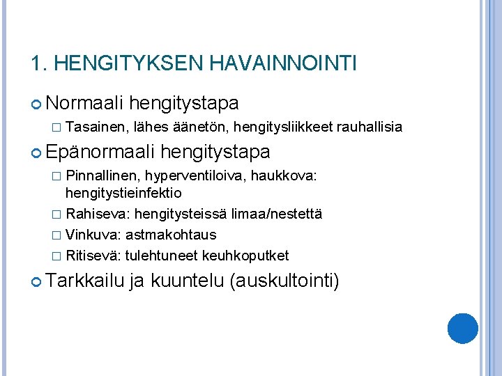 1. HENGITYKSEN HAVAINNOINTI Normaali hengitystapa � Tasainen, lähes äänetön, hengitysliikkeet rauhallisia Epänormaali hengitystapa �