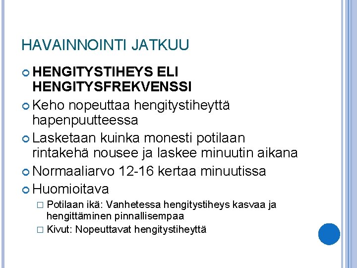 HAVAINNOINTI JATKUU HENGITYSTIHEYS ELI HENGITYSFREKVENSSI Keho nopeuttaa hengitystiheyttä hapenpuutteessa Lasketaan kuinka monesti potilaan rintakehä