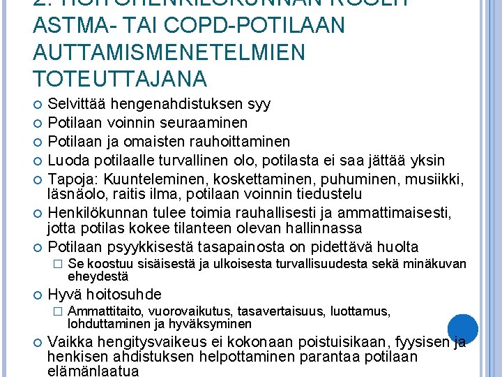 2. HOITOHENKILÖKUNNAN ROOLIT ASTMA- TAI COPD-POTILAAN AUTTAMISMENETELMIEN TOTEUTTAJANA Selvittää hengenahdistuksen syy Potilaan voinnin seuraaminen