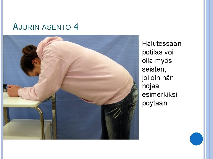 AJURIN ASENTO 4 Halutessaan potilas voi olla myös seisten, jolloin hän nojaa esimerkiksi pöytään