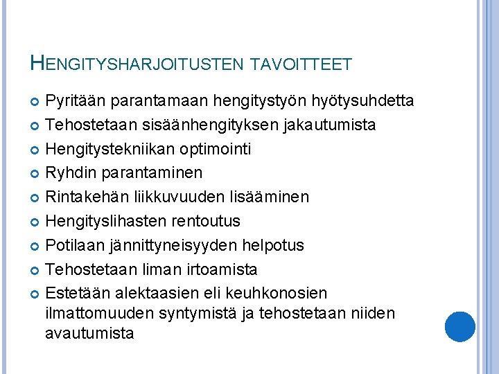 HENGITYSHARJOITUSTEN TAVOITTEET Pyritään parantamaan hengitystyön hyötysuhdetta Tehostetaan sisäänhengityksen jakautumista Hengitystekniikan optimointi Ryhdin parantaminen Rintakehän