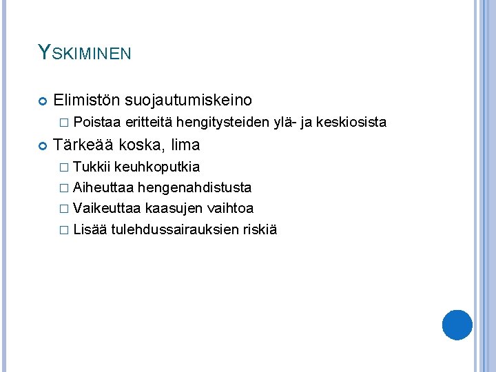 YSKIMINEN Elimistön suojautumiskeino � Poistaa eritteitä hengitysteiden ylä- ja keskiosista Tärkeää koska, lima �