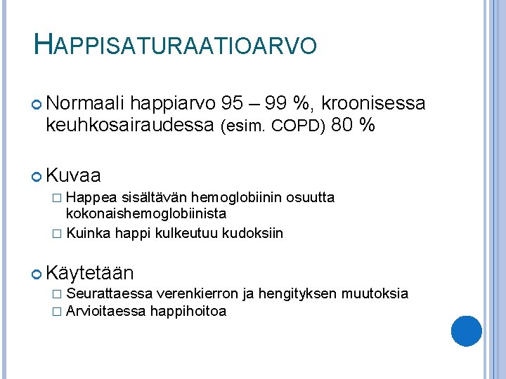 HAPPISATURAATIOARVO Normaali happiarvo 95 – 99 %, kroonisessa keuhkosairaudessa (esim. COPD) 80 % Kuvaa