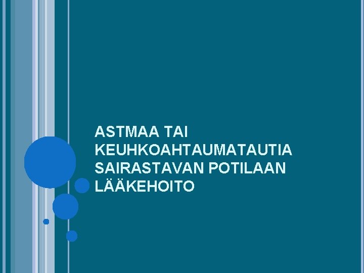 ASTMAA TAI KEUHKOAHTAUMATAUTIA SAIRASTAVAN POTILAAN LÄÄKEHOITO 