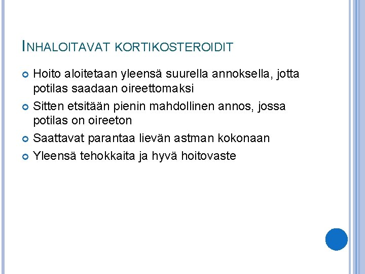 INHALOITAVAT KORTIKOSTEROIDIT Hoito aloitetaan yleensä suurella annoksella, jotta potilas saadaan oireettomaksi Sitten etsitään pienin