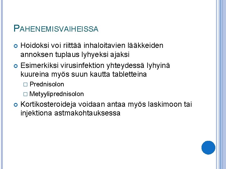 PAHENEMISVAIHEISSA Hoidoksi voi riittää inhaloitavien lääkkeiden annoksen tuplaus lyhyeksi ajaksi Esimerkiksi virusinfektion yhteydessä lyhyinä