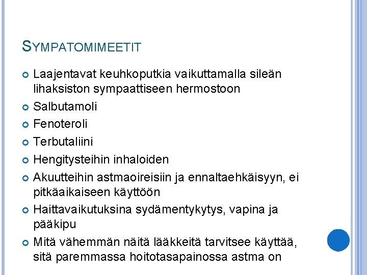 SYMPATOMIMEETIT Laajentavat keuhkoputkia vaikuttamalla sileän lihaksiston sympaattiseen hermostoon Salbutamoli Fenoteroli Terbutaliini Hengitysteihin inhaloiden Akuutteihin