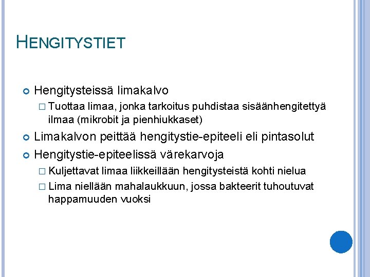 HENGITYSTIET Hengitysteissä limakalvo � Tuottaa limaa, jonka tarkoitus puhdistaa sisäänhengitettyä ilmaa (mikrobit ja pienhiukkaset)