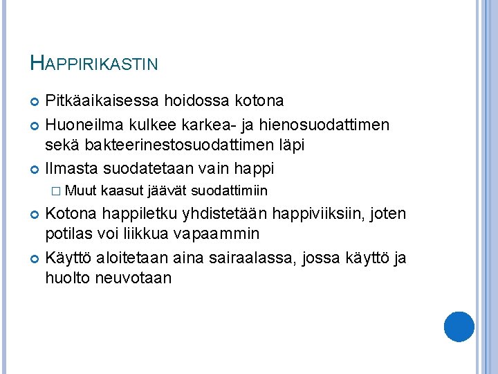 HAPPIRIKASTIN Pitkäaikaisessa hoidossa kotona Huoneilma kulkee karkea- ja hienosuodattimen sekä bakteerinestosuodattimen läpi Ilmasta suodatetaan