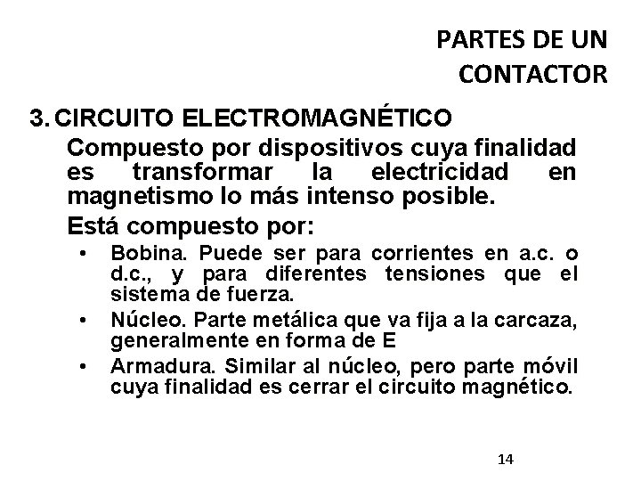 PARTES DE UN CONTACTOR 3. CIRCUITO ELECTROMAGNÉTICO Compuesto por dispositivos cuya finalidad es transformar PARTES DE UN CONTACTOR 3. CIRCUITO ELECTROMAGNÉTICO Compuesto por dispositivos cuya finalidad es transformar