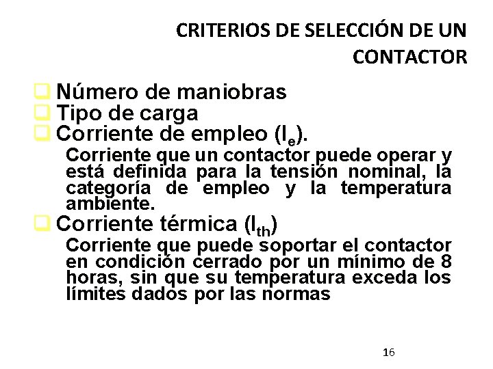 CRITERIOS DE SELECCIÓN DE UN CONTACTOR q Número de maniobras q Tipo de carga CRITERIOS DE SELECCIÓN DE UN CONTACTOR q Número de maniobras q Tipo de carga
