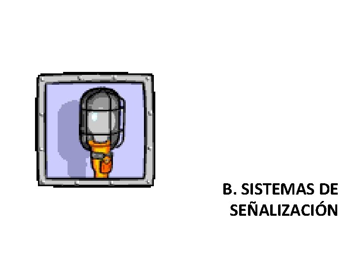 B. SISTEMAS DE SEÑALIZACIÓN B. SISTEMAS DE SEÑALIZACIÓN