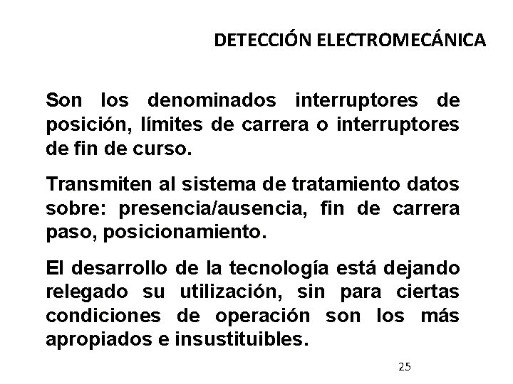 DETECCIÓN ELECTROMECÁNICA Son los denominados interruptores de posición, límites de carrera o interruptores de DETECCIÓN ELECTROMECÁNICA Son los denominados interruptores de posición, límites de carrera o interruptores de