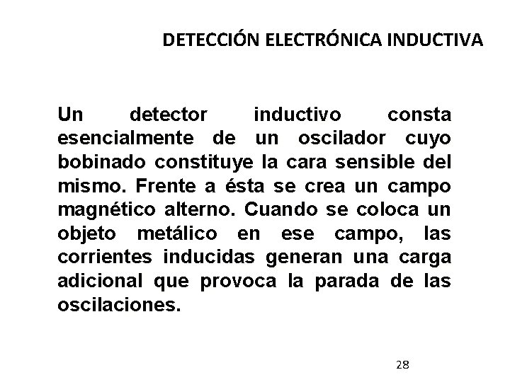 DETECCIÓN ELECTRÓNICA INDUCTIVA Un detector inductivo consta esencialmente de un oscilador cuyo bobinado constituye DETECCIÓN ELECTRÓNICA INDUCTIVA Un detector inductivo consta esencialmente de un oscilador cuyo bobinado constituye