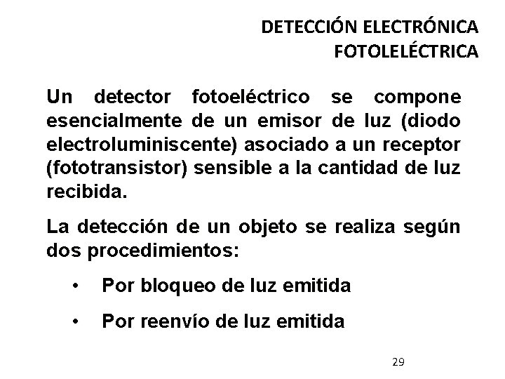 DETECCIÓN ELECTRÓNICA FOTOLELÉCTRICA Un detector fotoeléctrico se compone esencialmente de un emisor de luz DETECCIÓN ELECTRÓNICA FOTOLELÉCTRICA Un detector fotoeléctrico se compone esencialmente de un emisor de luz