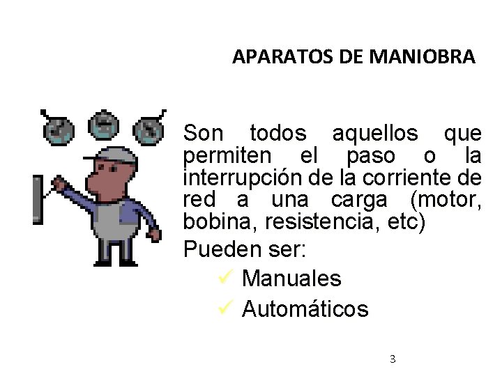 APARATOS DE MANIOBRA Son todos aquellos que permiten el paso o la interrupción de APARATOS DE MANIOBRA Son todos aquellos que permiten el paso o la interrupción de