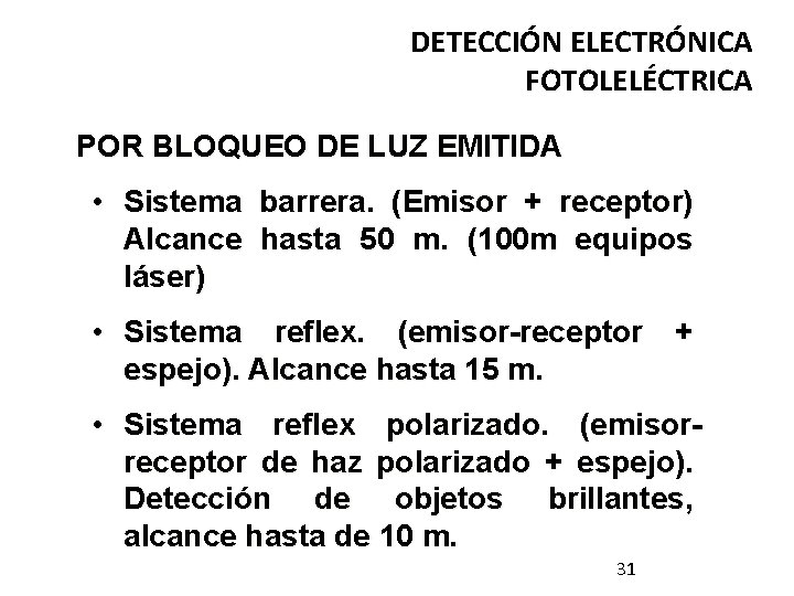 DETECCIÓN ELECTRÓNICA FOTOLELÉCTRICA POR BLOQUEO DE LUZ EMITIDA • Sistema barrera. (Emisor + receptor) DETECCIÓN ELECTRÓNICA FOTOLELÉCTRICA POR BLOQUEO DE LUZ EMITIDA • Sistema barrera. (Emisor + receptor)