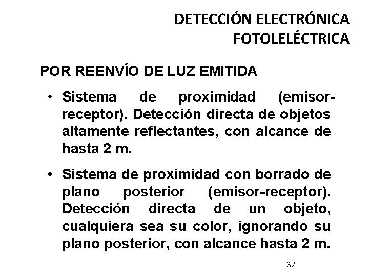 DETECCIÓN ELECTRÓNICA FOTOLELÉCTRICA POR REENVÍO DE LUZ EMITIDA • Sistema de proximidad (emisorreceptor). Detección DETECCIÓN ELECTRÓNICA FOTOLELÉCTRICA POR REENVÍO DE LUZ EMITIDA • Sistema de proximidad (emisorreceptor). Detección