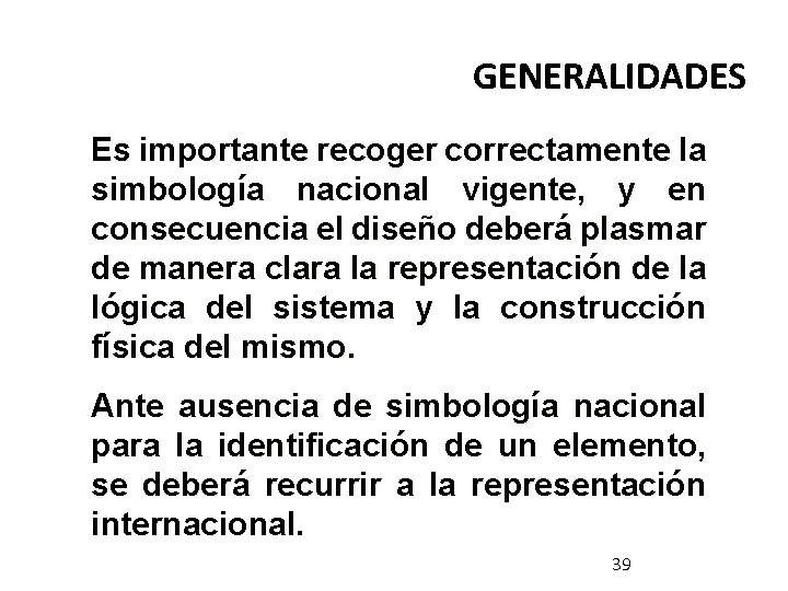 GENERALIDADES Es importante recoger correctamente la simbología nacional vigente, y en consecuencia el diseño GENERALIDADES Es importante recoger correctamente la simbología nacional vigente, y en consecuencia el diseño