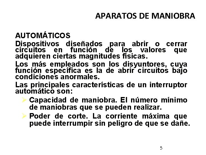 APARATOS DE MANIOBRA AUTOMÁTICOS Dispositivos diseñados para abrir o cerrar circuitos en función de APARATOS DE MANIOBRA AUTOMÁTICOS Dispositivos diseñados para abrir o cerrar circuitos en función de