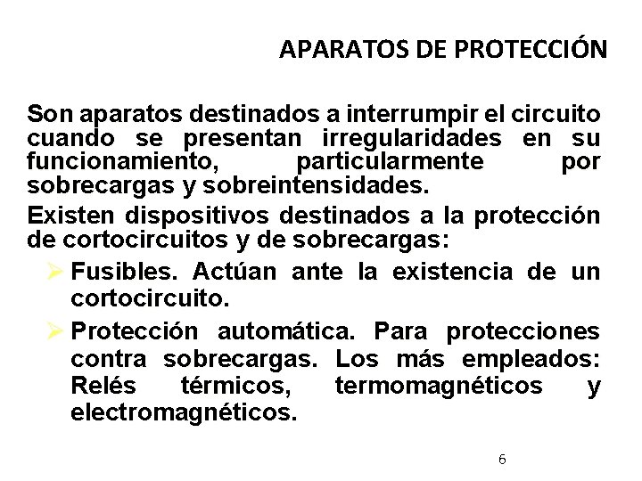APARATOS DE PROTECCIÓN Son aparatos destinados a interrumpir el circuito cuando se presentan irregularidades APARATOS DE PROTECCIÓN Son aparatos destinados a interrumpir el circuito cuando se presentan irregularidades